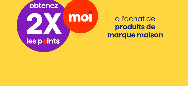 obtenez 2X moi les points à l'achat de produits de marques maison 